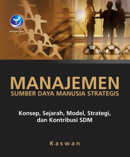Manajemen Sumber Daya Manusia Strategis, Konsep, Sejarah, Modal, Strategi dan Kontribusi SDM